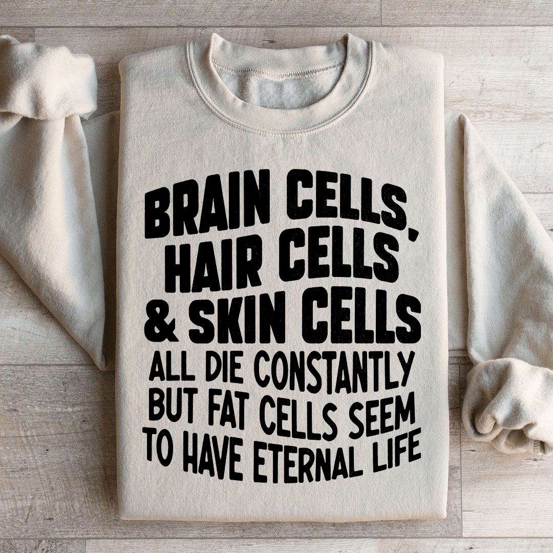 Brain Cells Hair Cells & Skin Cells Sweatshirt