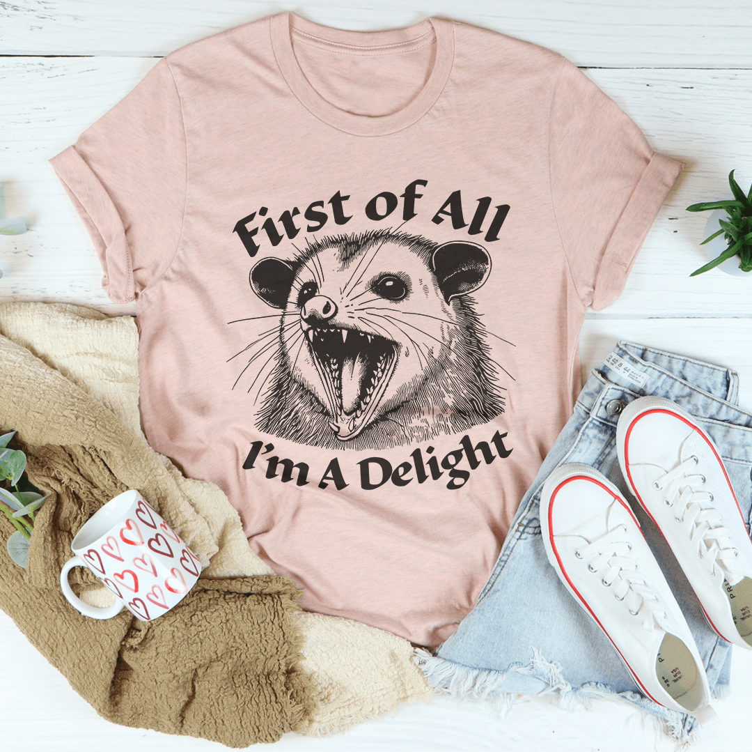 First Of All I'm A Delight Tee