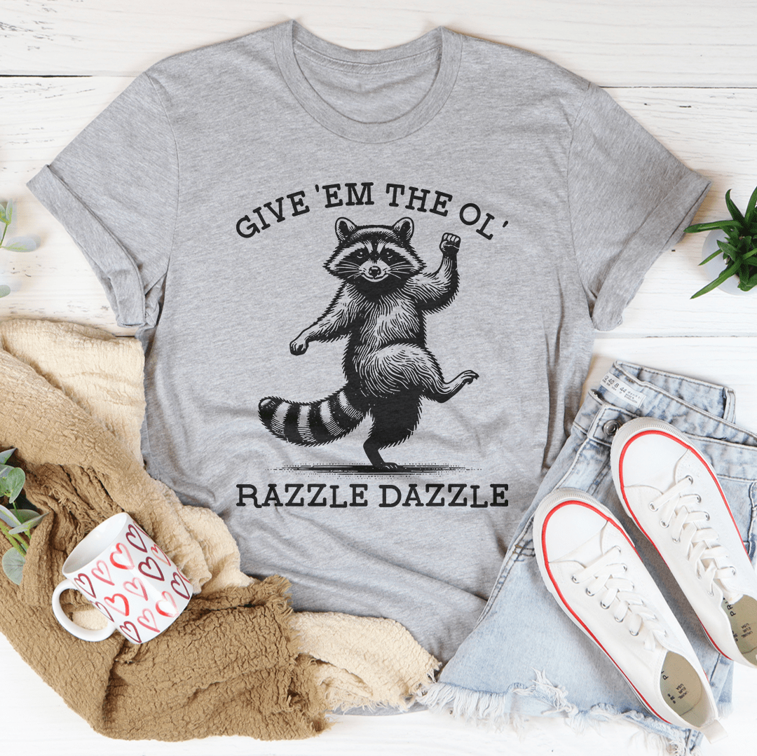 Give 'Em The Ol' Razzle Dazzle Tee
