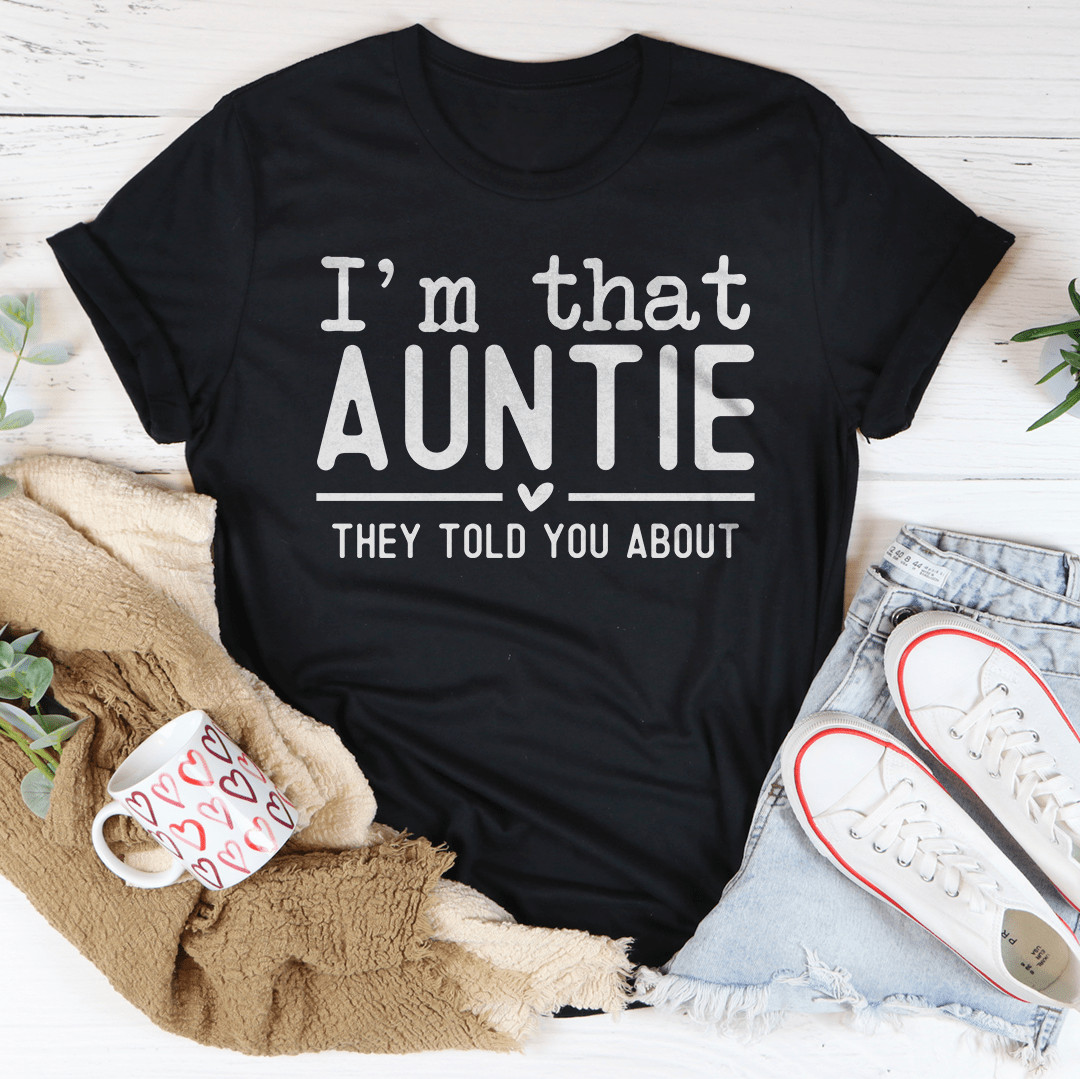 I'm That Auntie They Told You About Tee