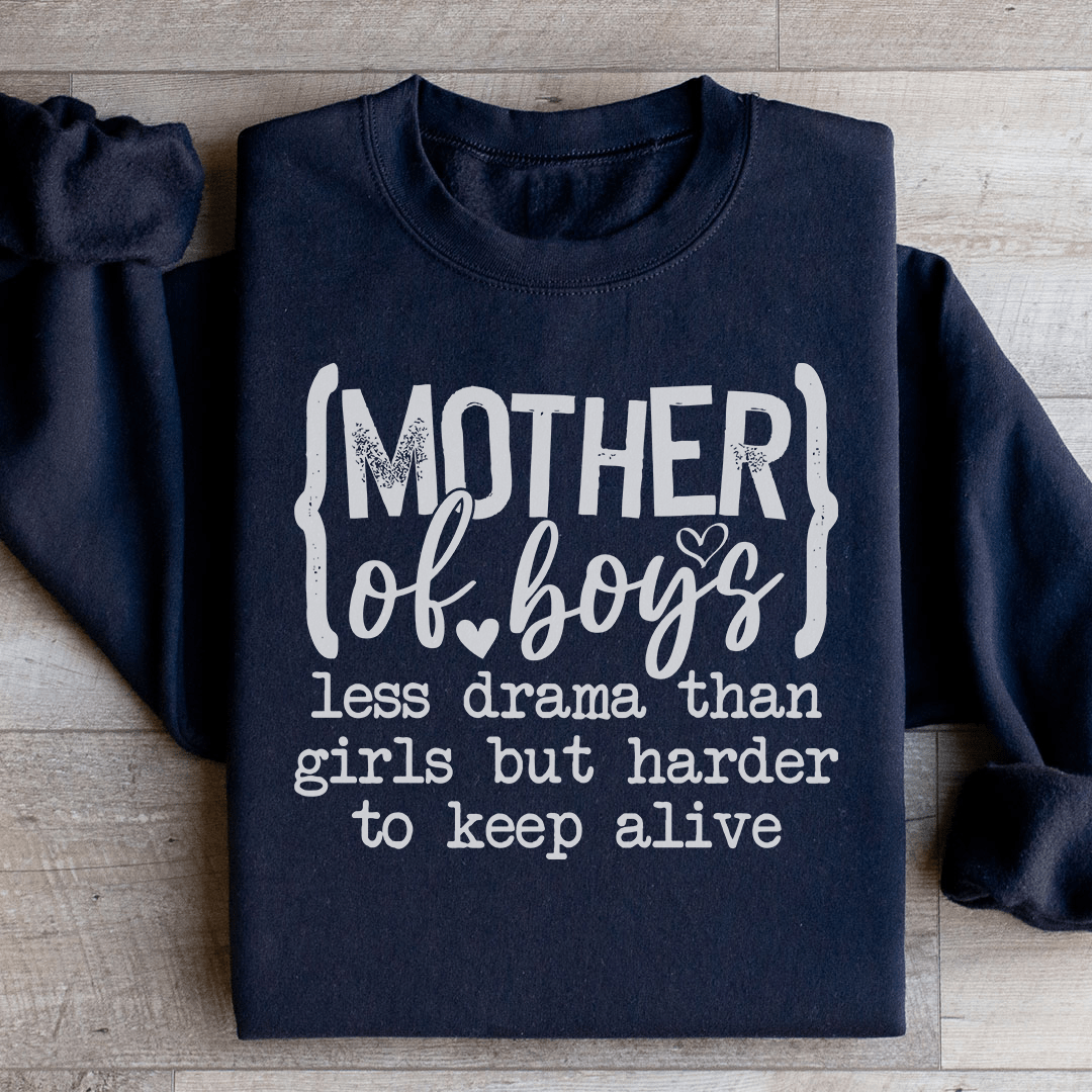Mother Of Boys Less Drama Than Girls But Harder To Keep Alive Sweatshirt