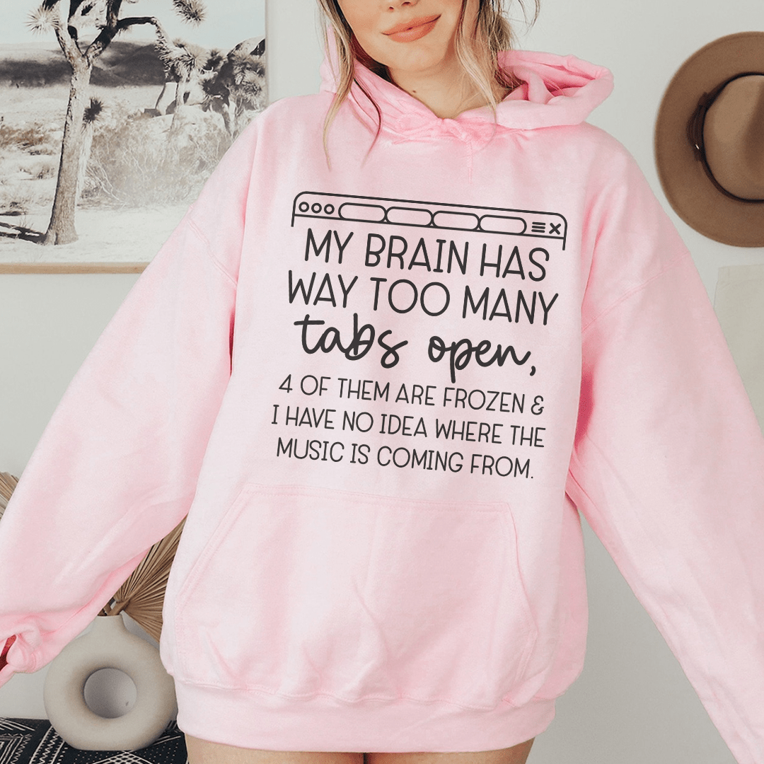 My Brain Has Way Too Many Tabs Open Hoodie
