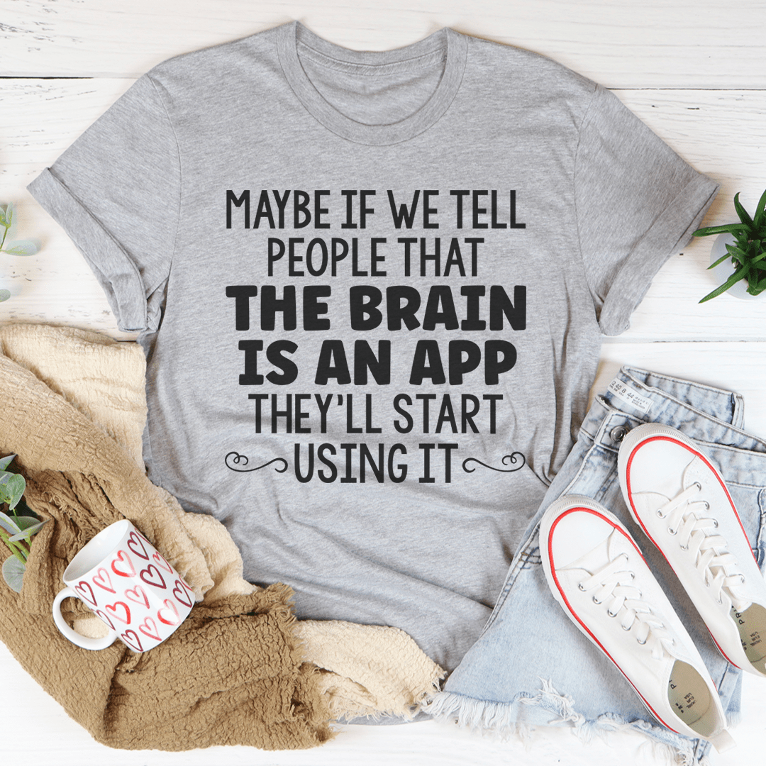 The Brain Is An App Tee