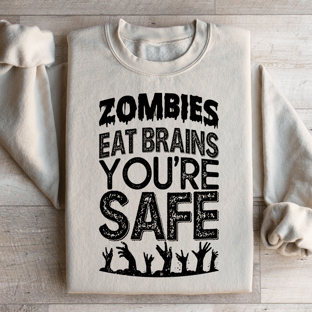 Zombies Eat Brains You're Safe Sweatshirt