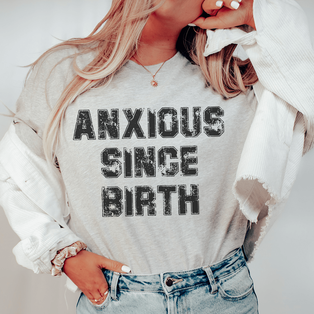 Anxious Since Birth Tee