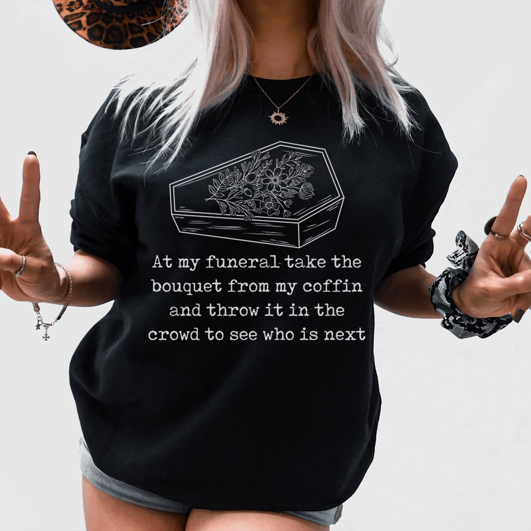 At My Funeral Take The Bouquet Off My Coffin Tee