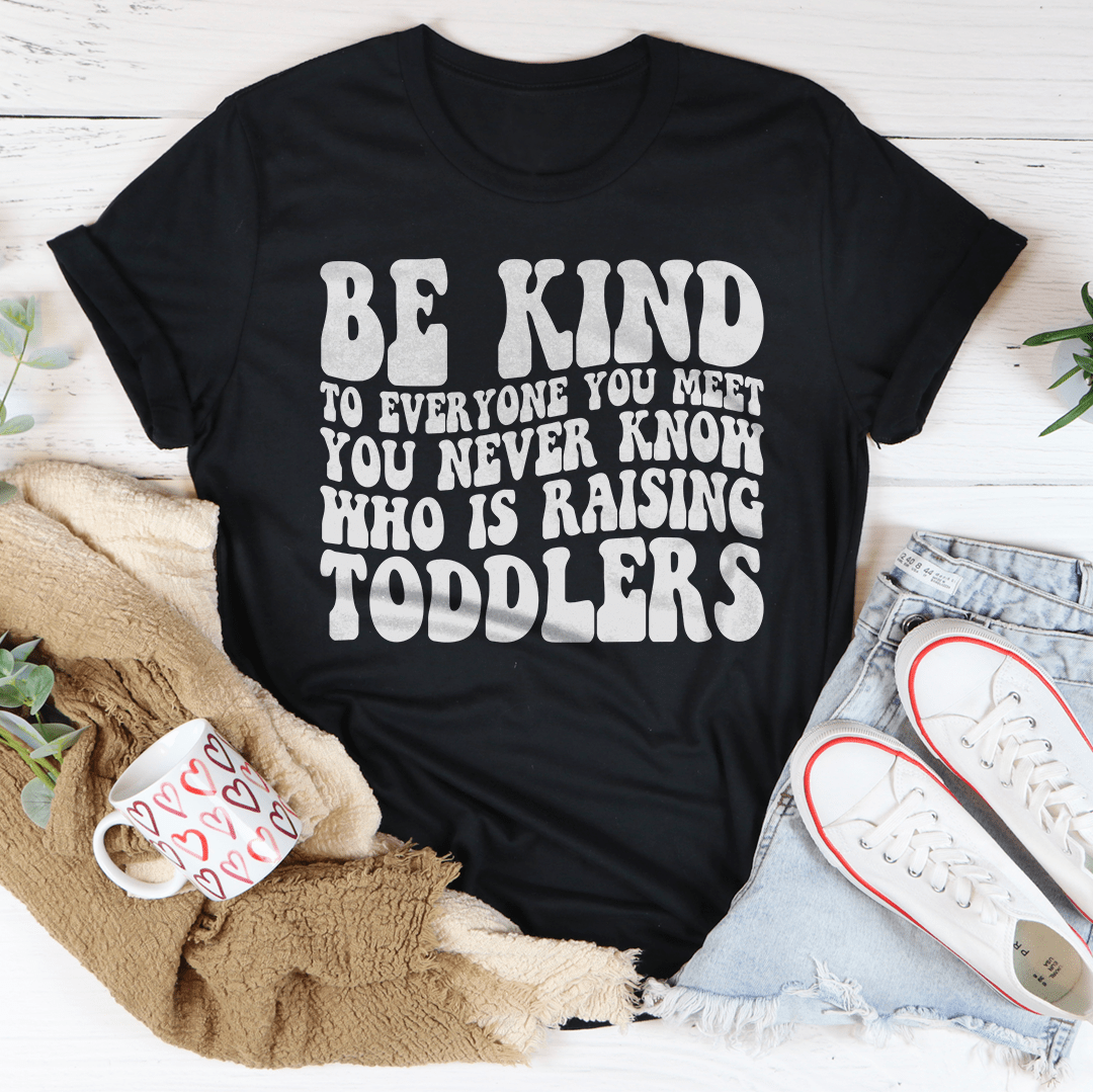 Be Kind To Everyone You Meet You Never Know Tee