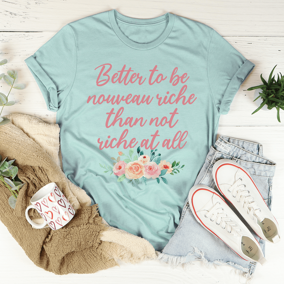 Better To Be Nouveau Riche Tee
