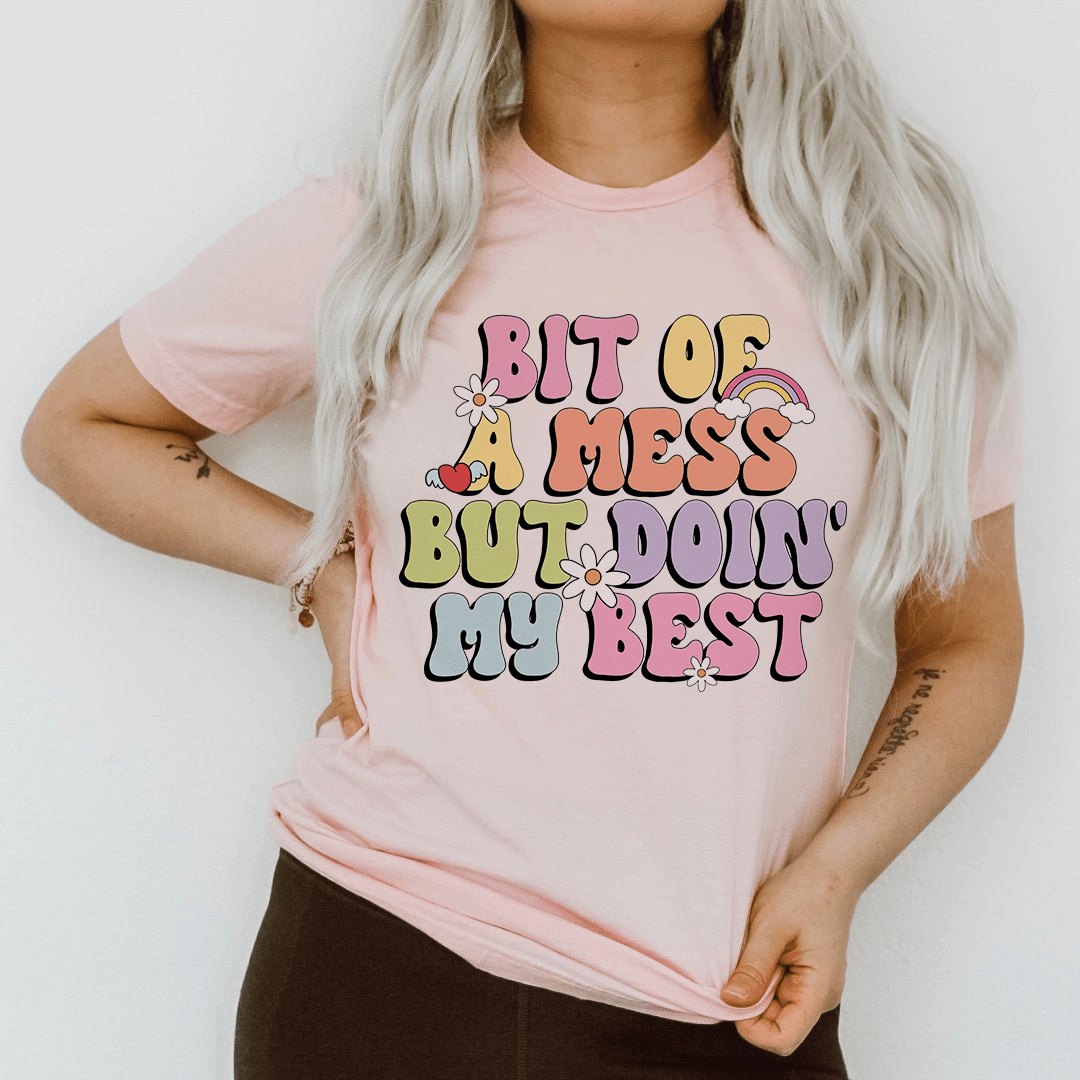 Bit Of A Mess But Doin My Best Tee