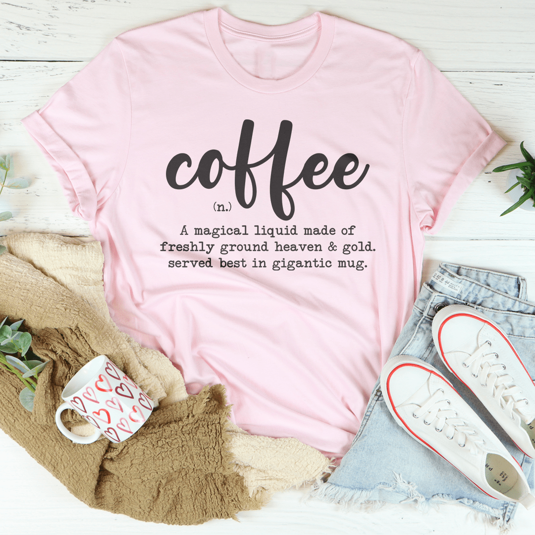 Coffee A Magical Liquid Made Of Freshly Ground Heaven Tee