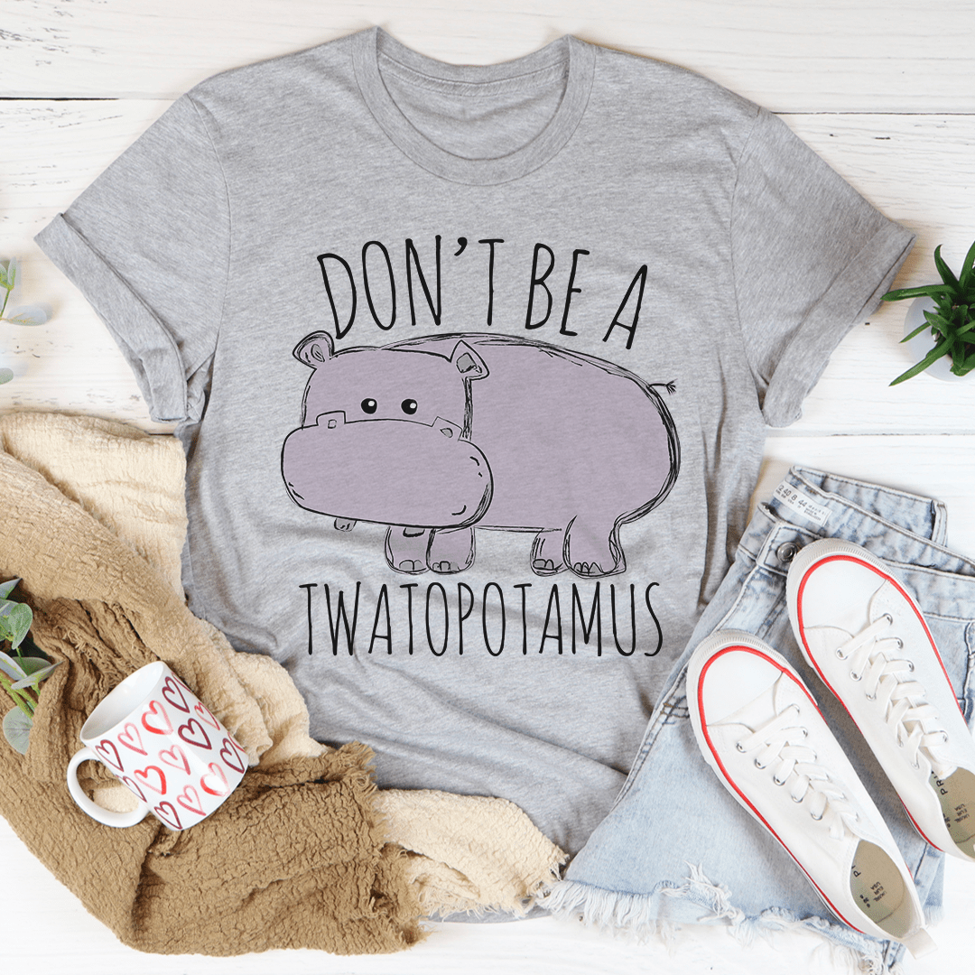 Don't Be A Twatopotamus Tee