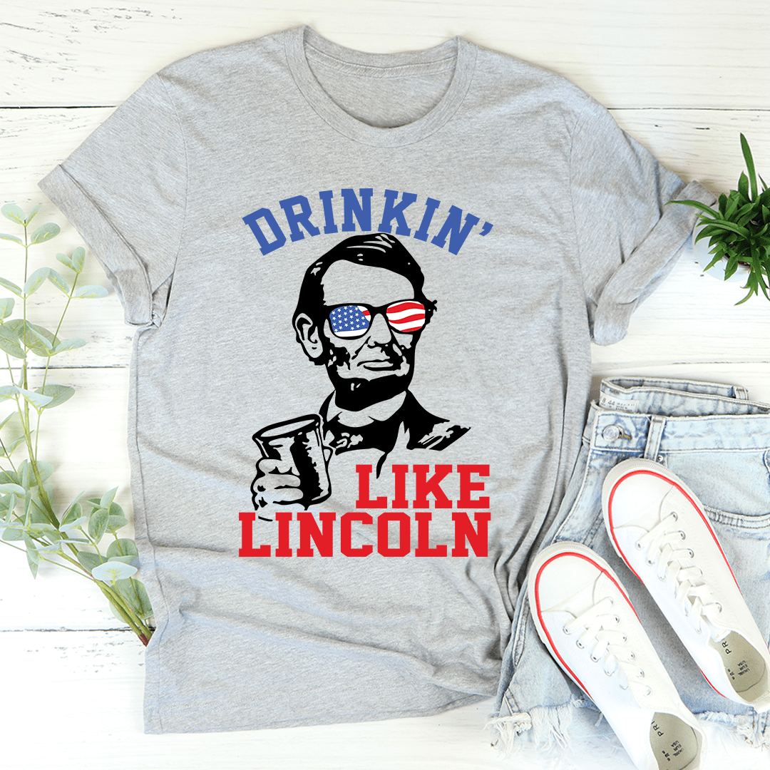 Drinkin' Like Lincoln Tee