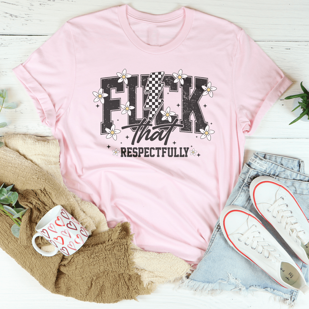 F-ck That Respectfully Tee