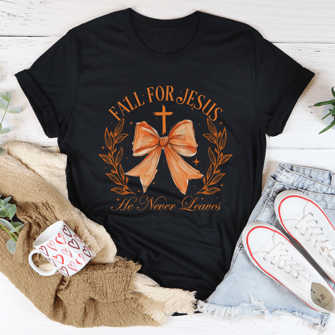 Fall For Jesus He Never Leaves Tee