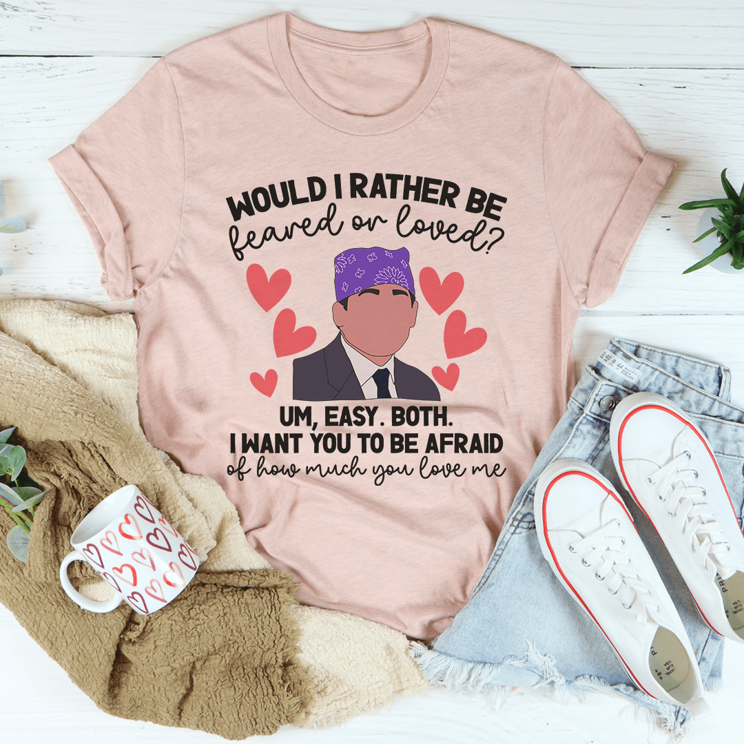Feared Or Loved Tee