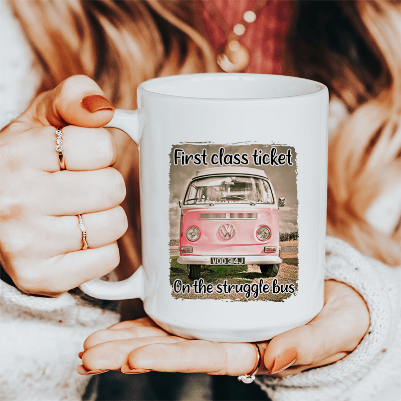 First Class Ticket On The Struggle Bus Ceramic Mug 15 oz