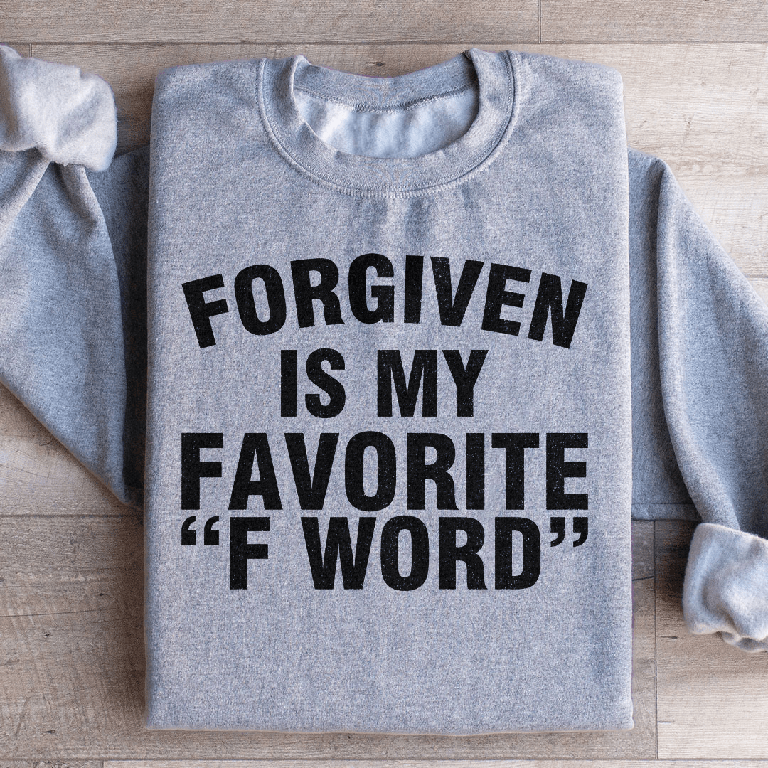 Forgiven Is My Favorite F Word Sweatshirt