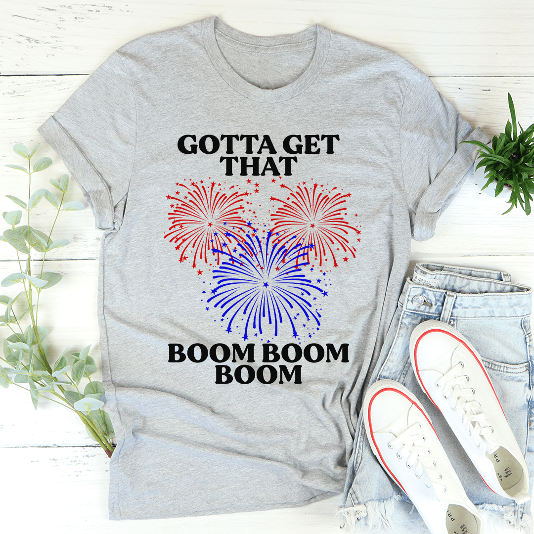 Gotta Get That Boom Boom Boom Tee