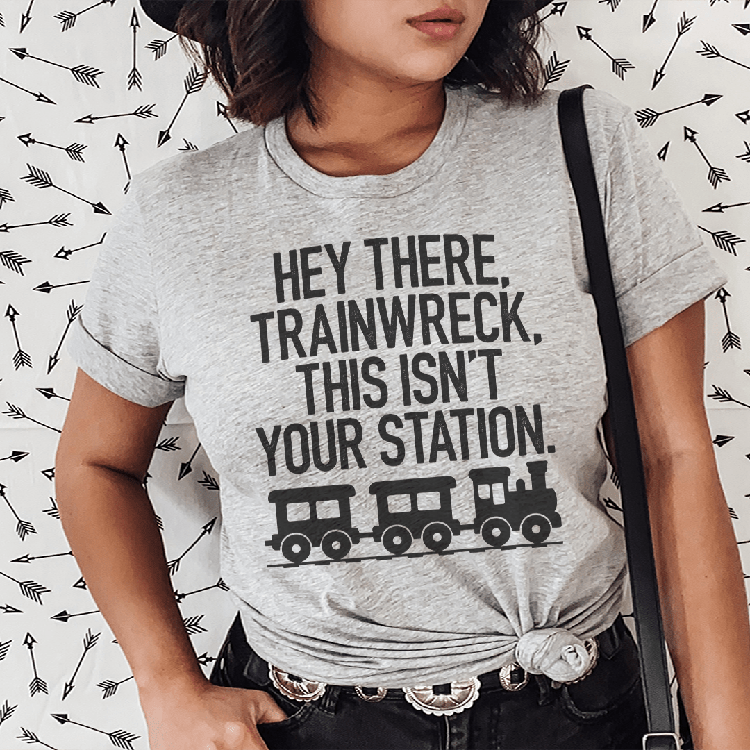 Hey There Trainwreck This Isn't Your Station Tee