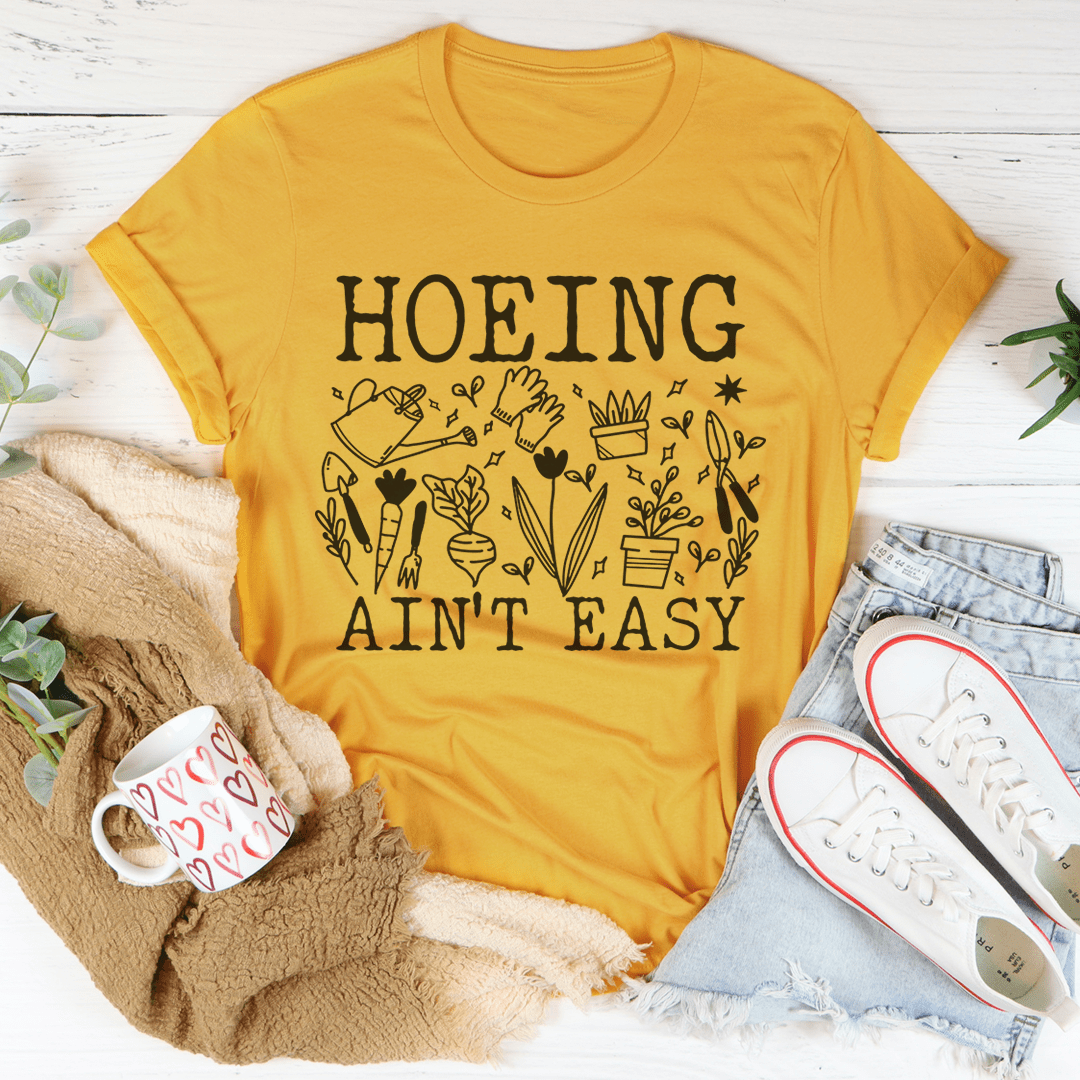 Hoeing Ain't Easy Tee