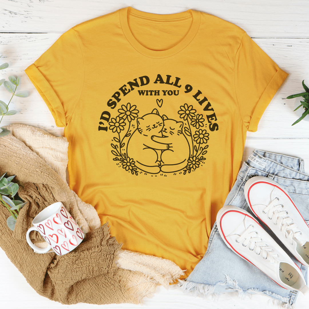 I’d Spend All 9 Lives With You Tee