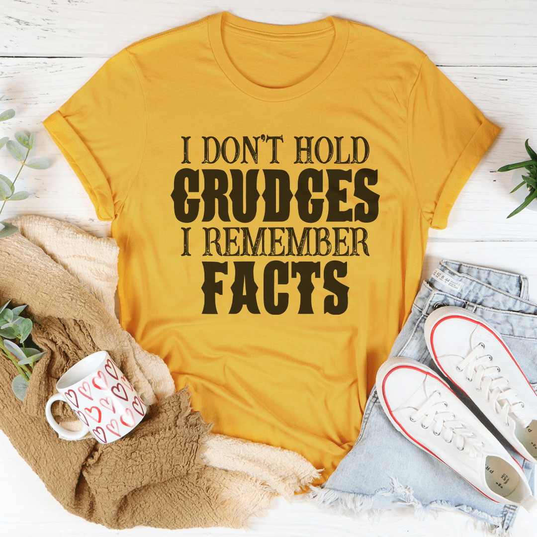 I Don't Hold Grudges I Remember Facts Tee