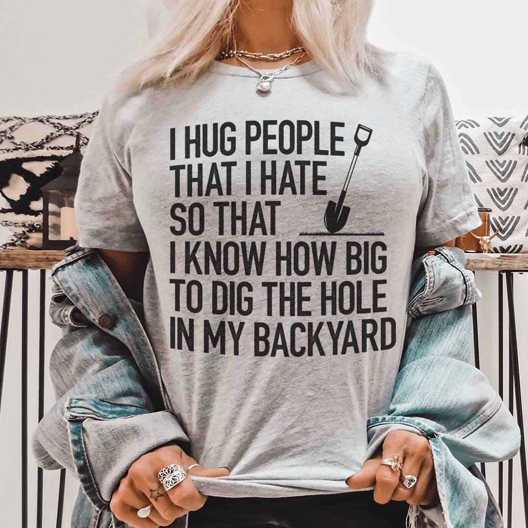 I Hug People That I Hate Tee