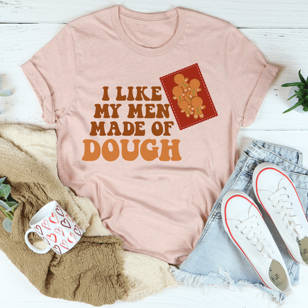 I Like My Men Made Of Dough Tee