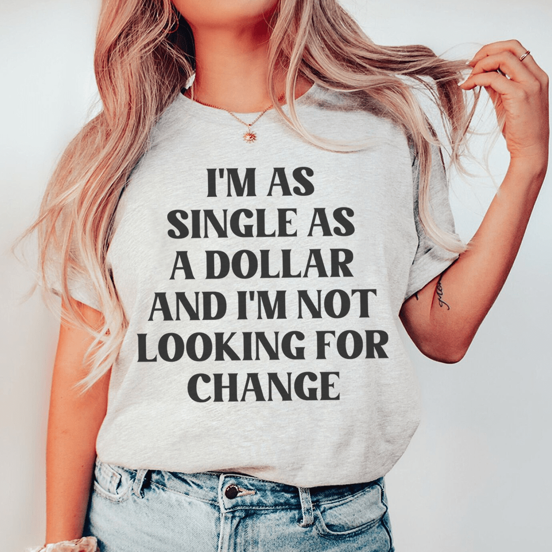 I'm As Single As A Dollar Tee