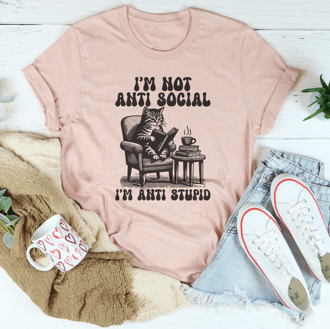 I'm Not Anti Social I'm Anti Stupid Tee