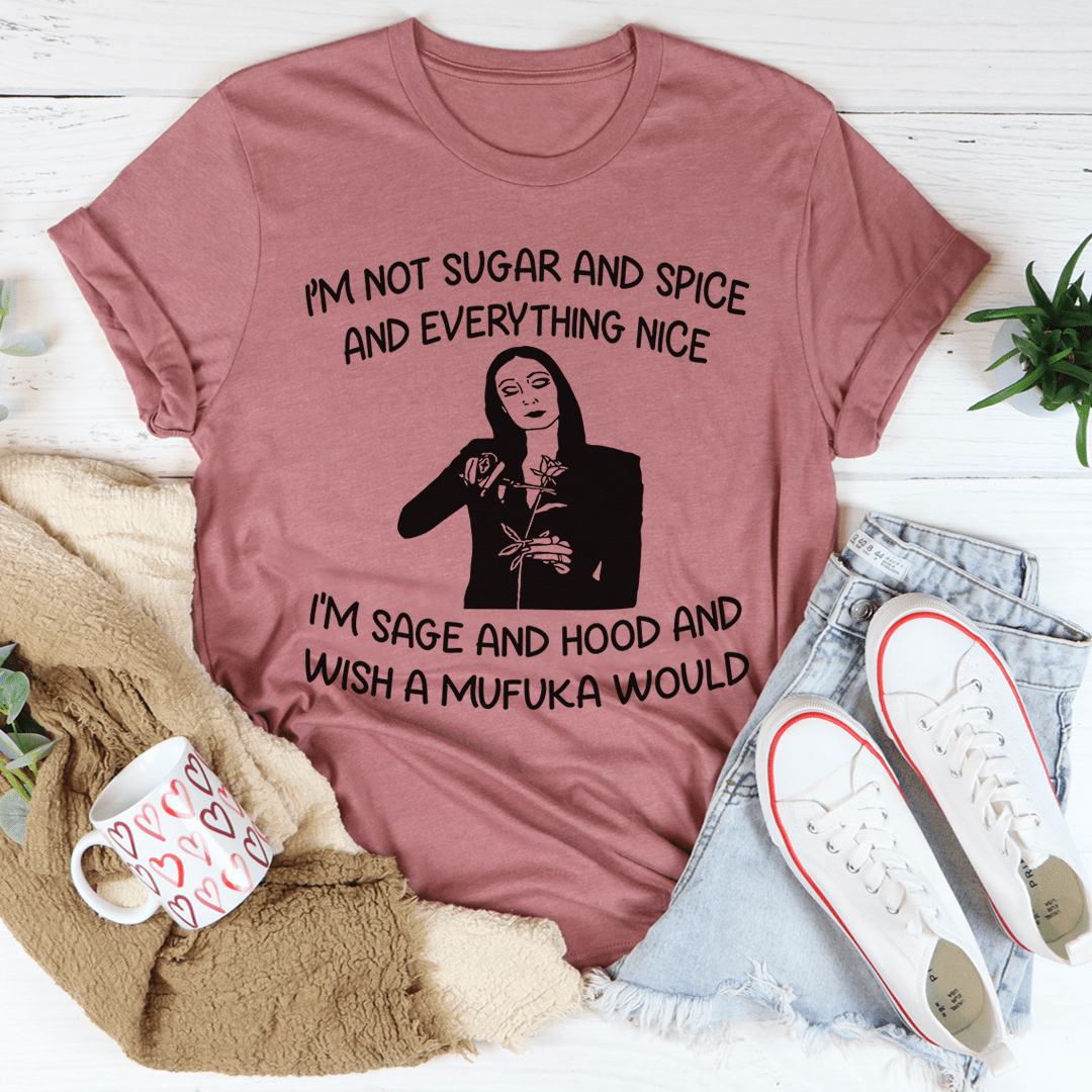 I'm Not Sugar And Spice Tee