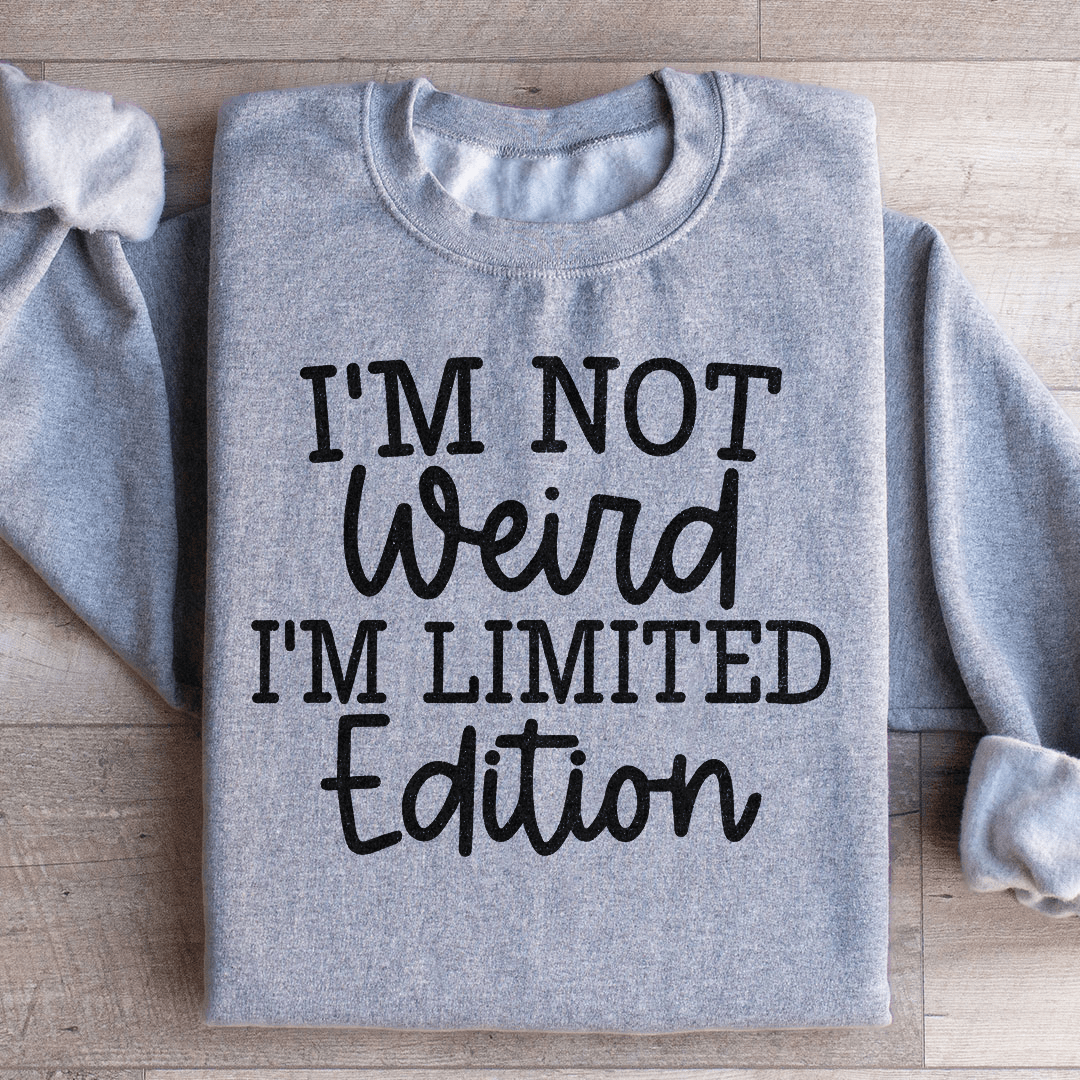 I'm Not Weird Sweatshirt