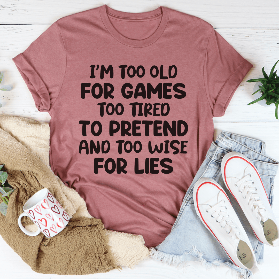 I'm Too Old For Games Tee