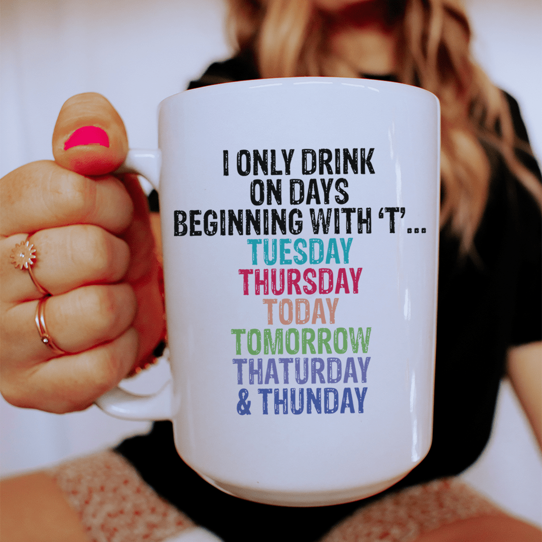 I Only Drink On Days Ceramic Mug 15 oz