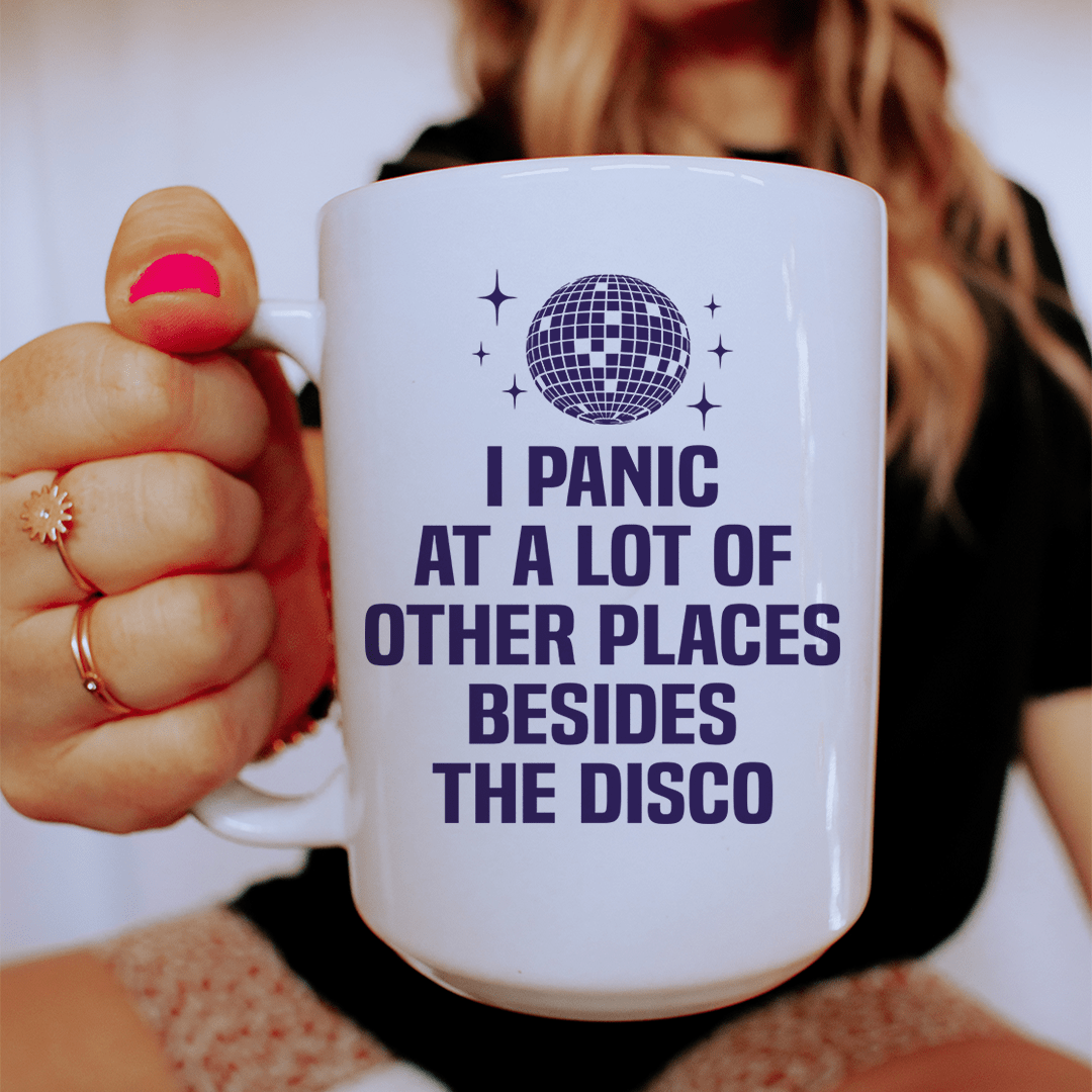 I Panic At a Lot of Other Places Besides The Disco Ceramic Mug 15 oz