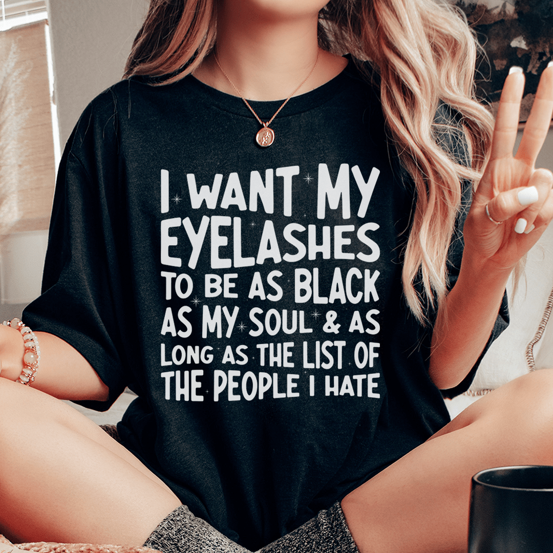 I Want Eyelashes To Be As Black As My Soul Tee