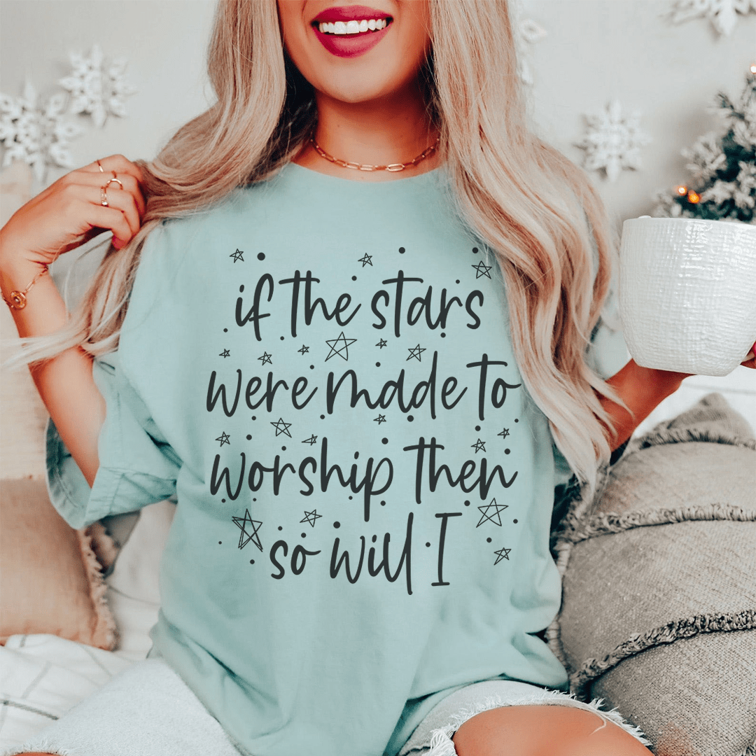 If The Stars Were Made To Worship Them So Will I Tee