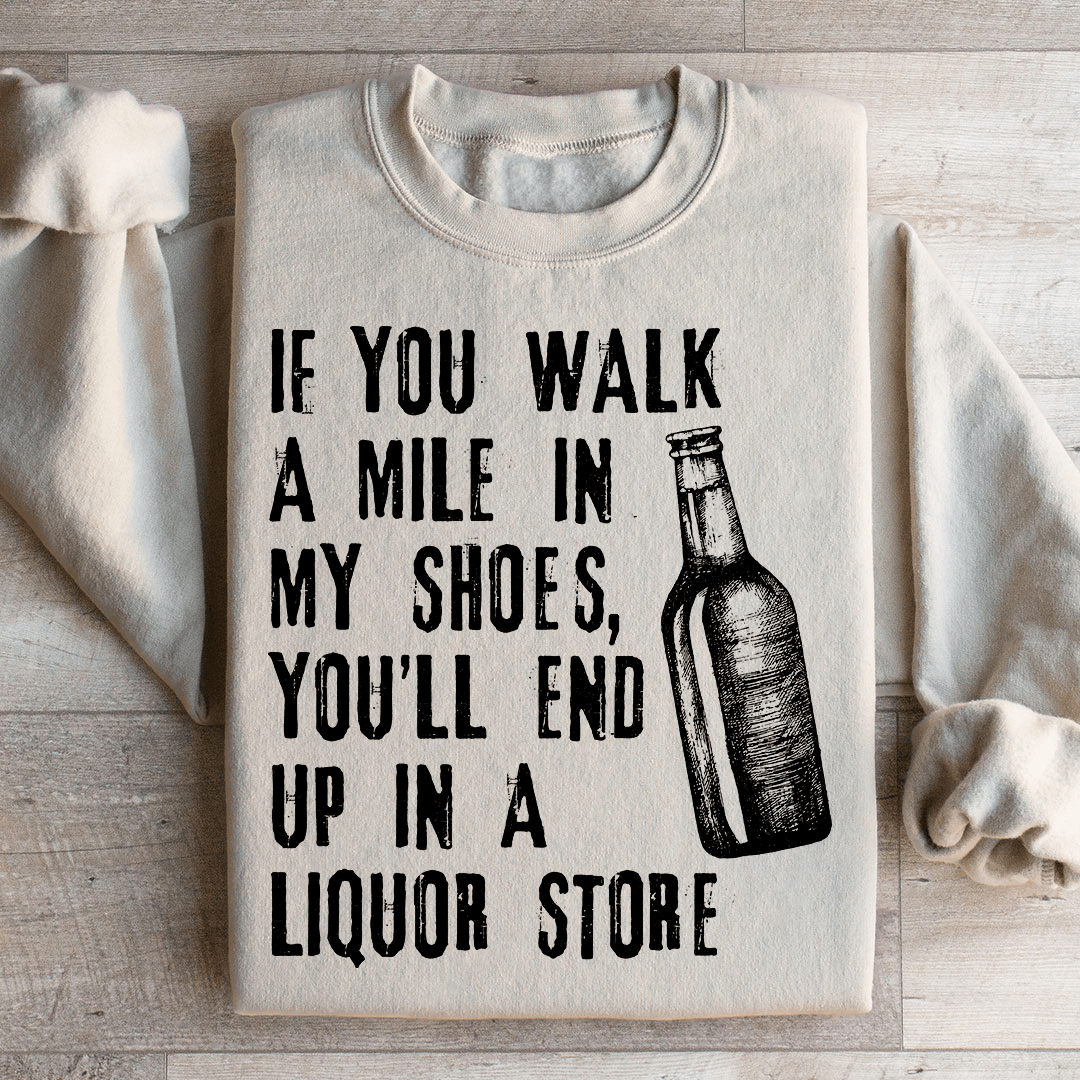 If You Walk A Mile In My Shoes Sweatshirt