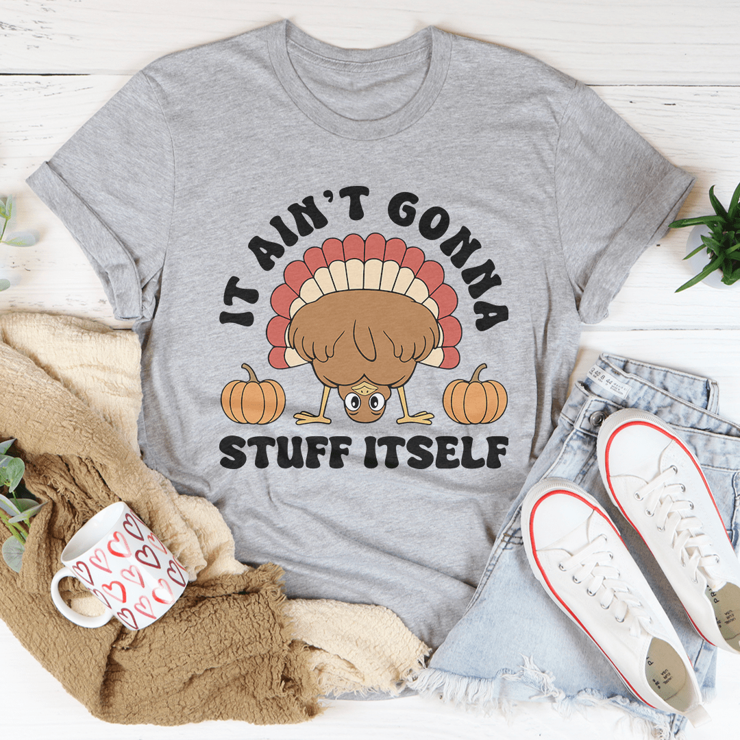 It Ain't Gonna Stuff Itself Tee