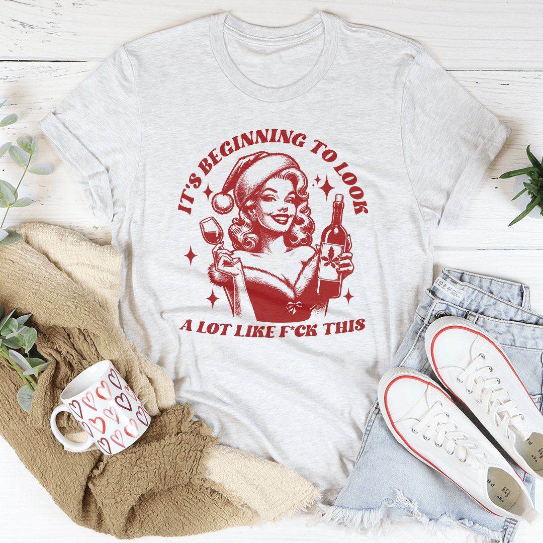 It's Beginning To Look A Lot Like f-ck This Tee