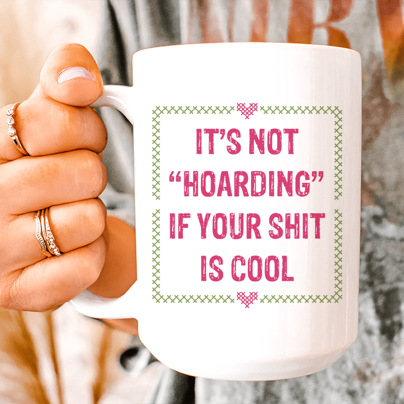 It's Not Hoarding Ceramic Mug 15 oz