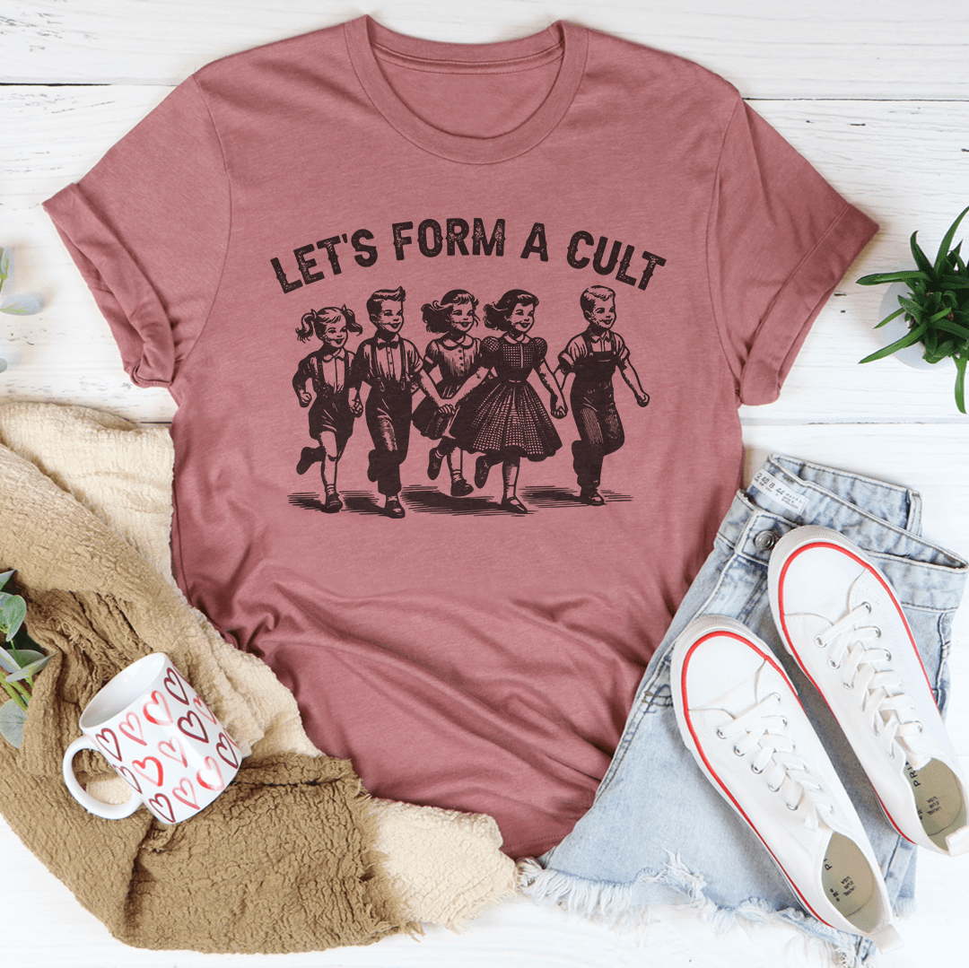 Let's Form A Cult Tee
