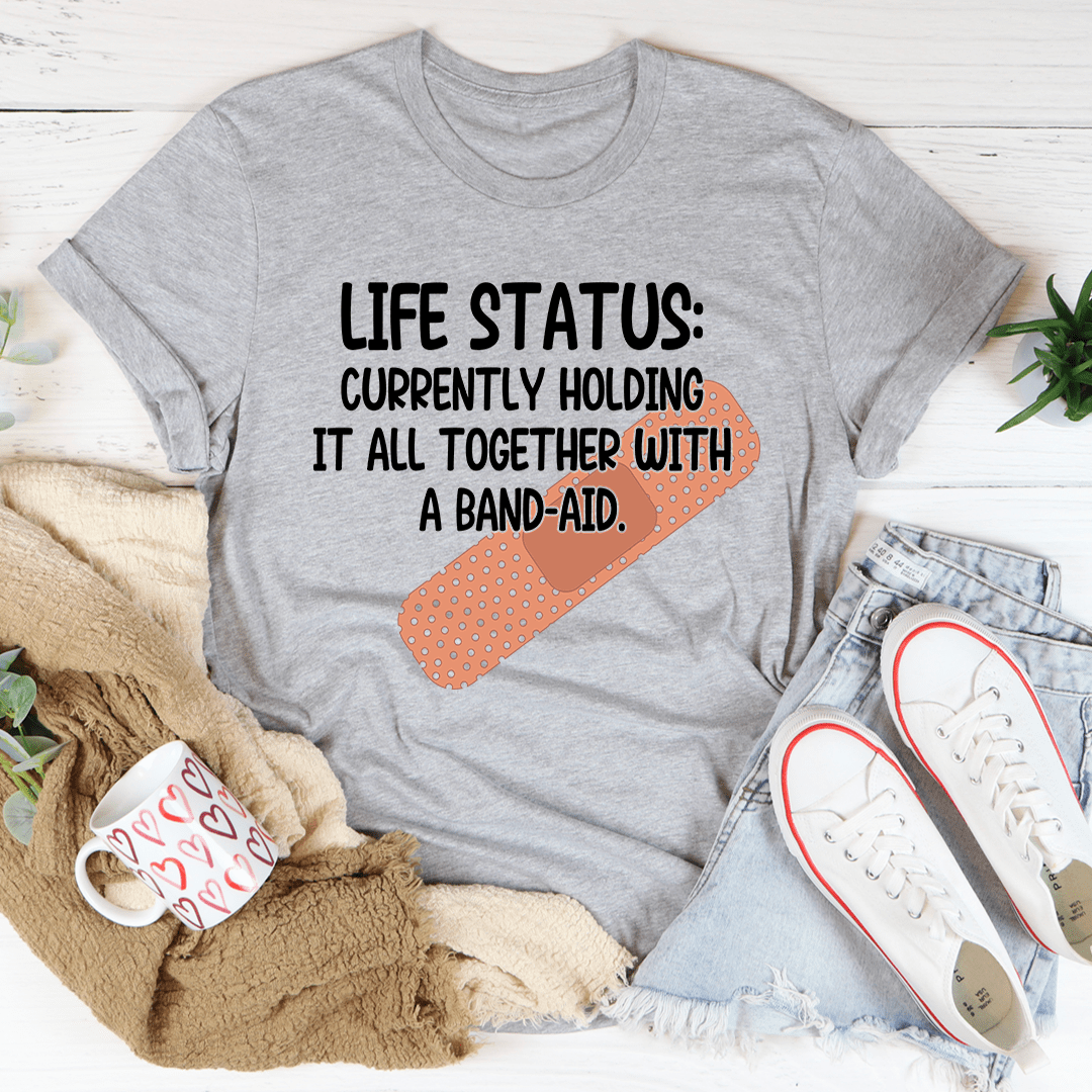Life Status Currently Holding It All Together Tee
