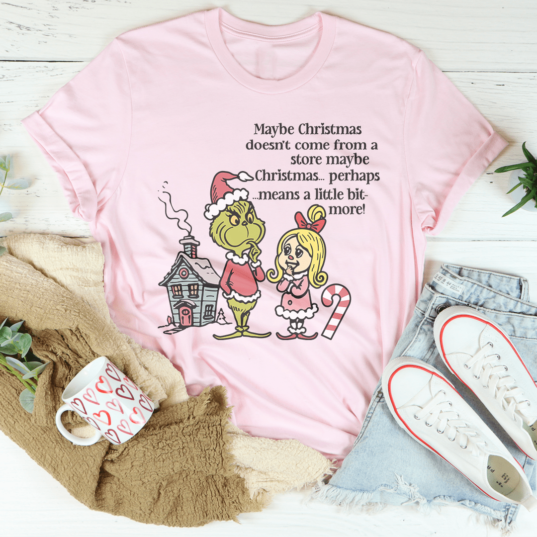 Maybe Christmas Doesn't Come From A Store Tee