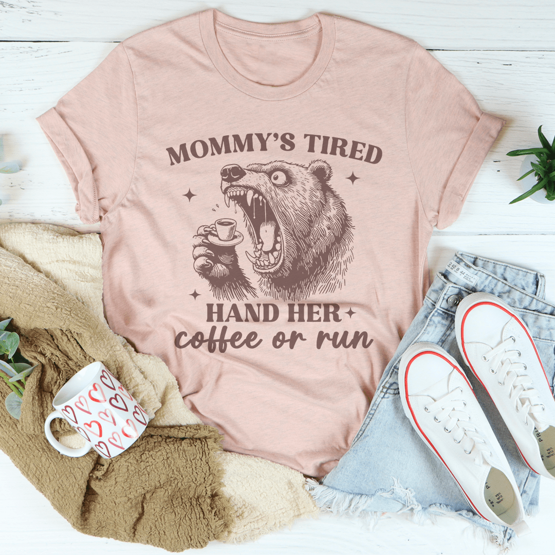 Mommy's Tired Hand Her Coffee Or Run Tee