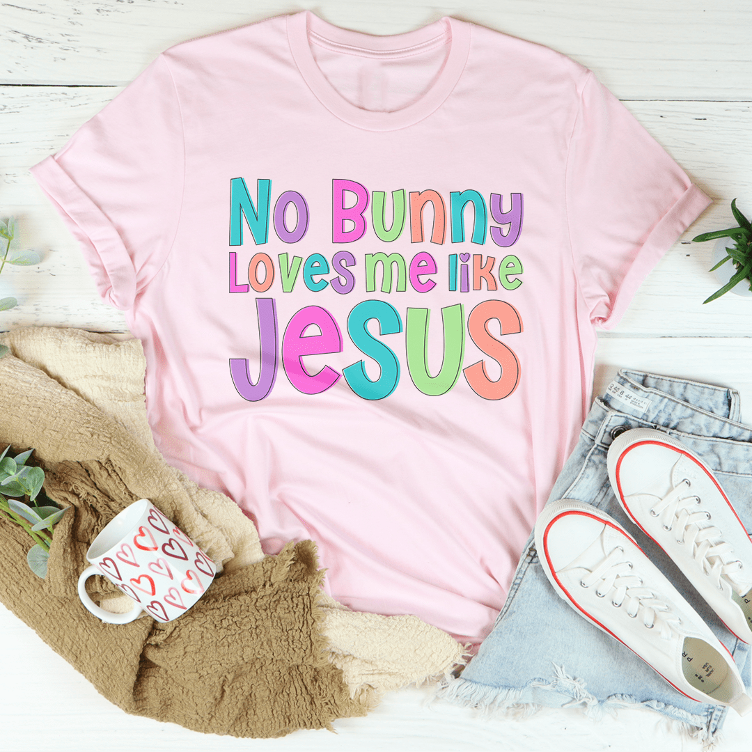 No Bunny Love Me Like Jesus Tee