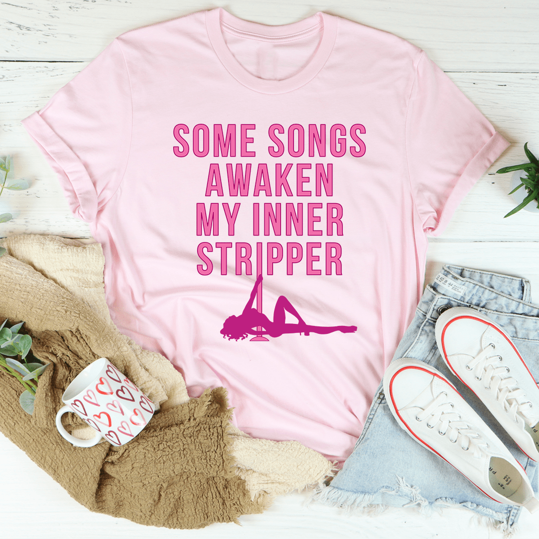 Some Songs Awaken My Inner Stripper Tee