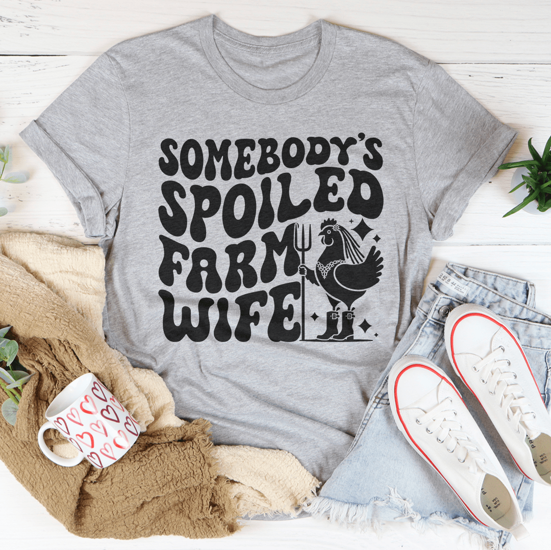 Somebody’s Spoiled Farm Wife Tee