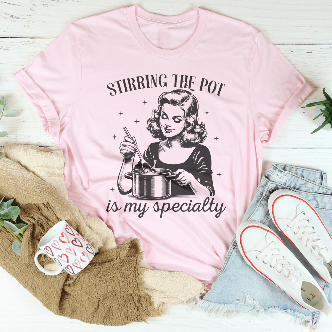 Stirring The Pot Is My Specialty Tee