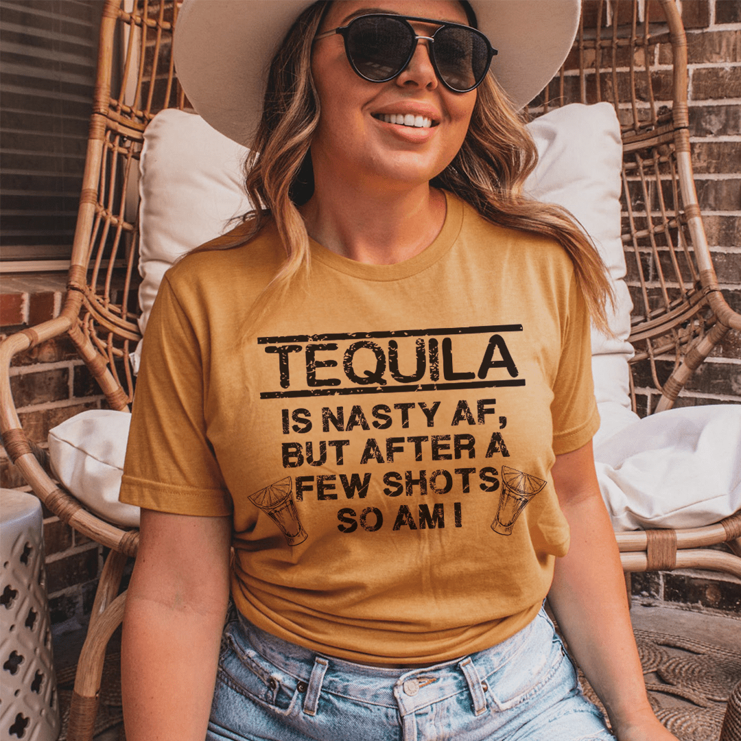 Tequila Is Nasty AF Tee
